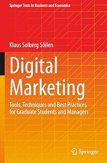 Digital Marketing: Tools, Techniques and Best Practices for Graduate Students and Managers