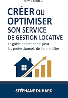Créer ou optimiser son service de gestion locative: Le guide opérationnel pour les professionnels de l’immobilier – rentabilité, conformité et performance pour agences et administrateurs de biens