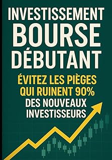 Investissement Bourse Débutant : Évitez les Pièges qui Ruinent 90% des Nouveaux Investisseurs