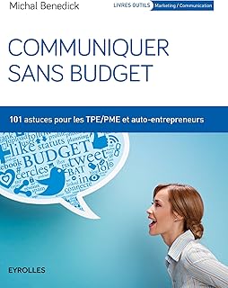 Communiquer sans budget: 101 astuces pour les TPE-PME et auto-entrepreneurs (Livres outils - Marketing / Communication)