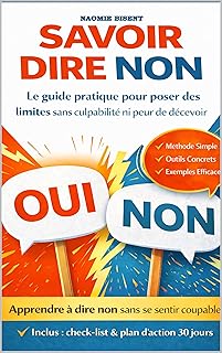 SAVOIR DIRE NON: Le guide pratique pour poser des limites sans culpabilité