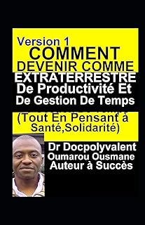 Comment Devenir Comme Extraterrestre De Productivité Et De Gestion De Temps(Tout En Pensant à Santé,Solidarité): livre gestion de temps productivité
