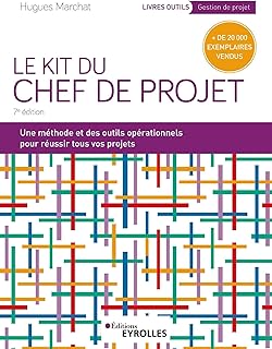 Le Kit du chef de projet: Une méthode et des outils opérationnels pour réussir tous vos projets